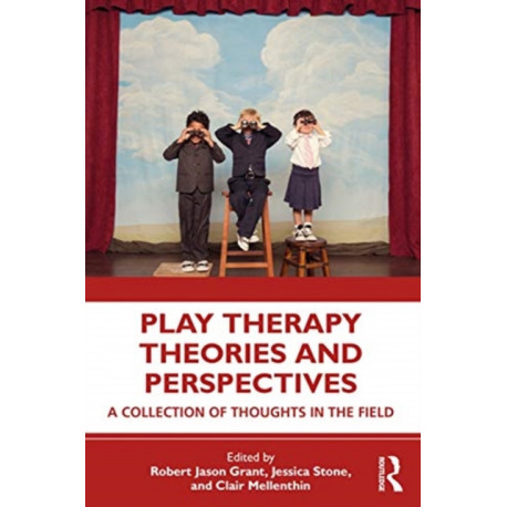 Play Therapy Theories and Perspectives: A Collection of Thoughts in the Field