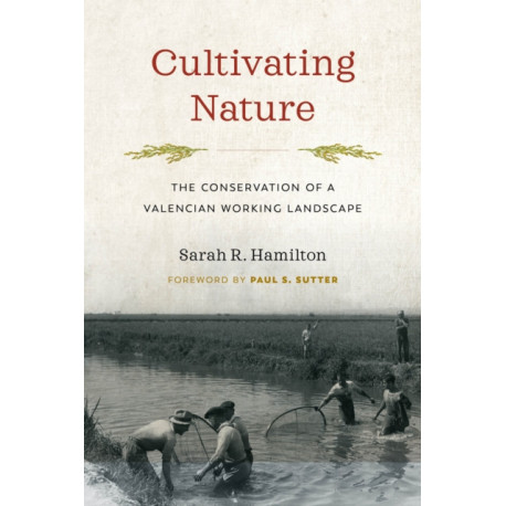 Cultivating Nature: The Conservation of a Valencian Working Landscape