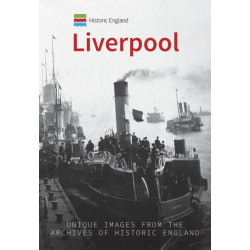 Historic England: Liverpool: Unique Images from the Archives of Historic England