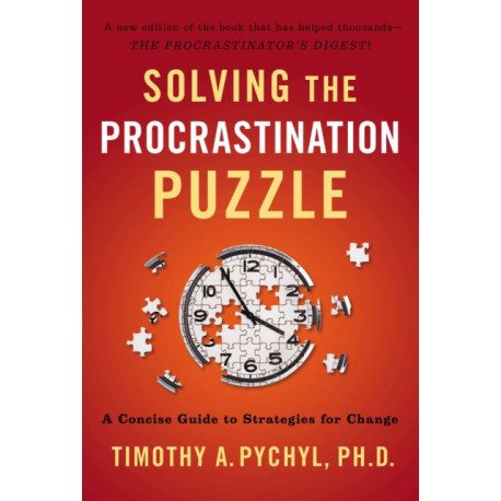 Solving the Procrastination Puzzle: A Concise Guide to Strategies for Change