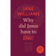 Why Did Jesus Have to Die?: A little book of guidance