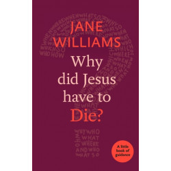 Why Did Jesus Have to Die?: A little book of guidance