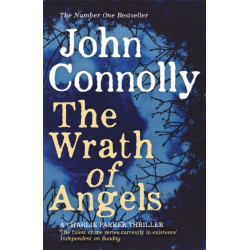 The Wrath of Angels: Private Investigator Charlie Parker hunts evil in the eleventh book in the globally bestselling series