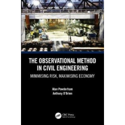 The Observational Method in Civil Engineering: Minimising Risk, Maximising Economy