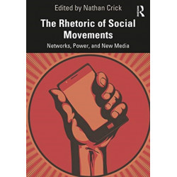 The Rhetoric of Social Movements: Networks, Power, and New Media