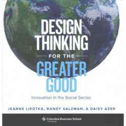 Design Thinking for the Greater Good: Innovation in the Social Sector