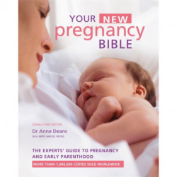 Your New Pregnancy Bible: The Experts' Guide to Pregnancy and Early Parenthood