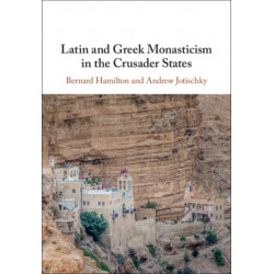 Latin and Greek Monasticism in the Crusader States