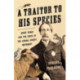 A Traitor to His Species: Henry Bergh and the Birth of the Animal Rights Movement