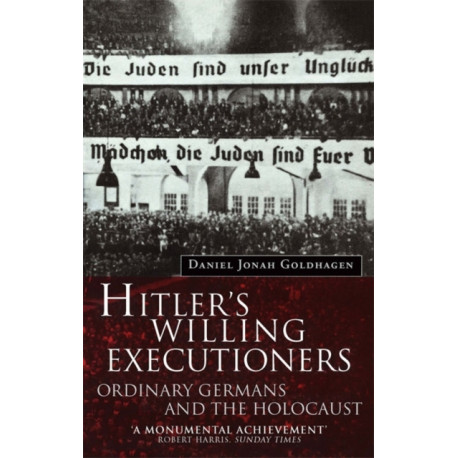 Hitler's Willing Executioners: Ordinary Germans and the Holocaust