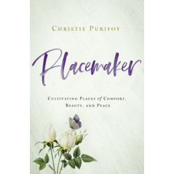 Placemaker: Cultivating Places of Comfort, Beauty, and Peace