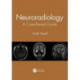 Neuroradiology: A Case-Based Guide
