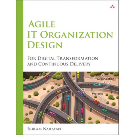 Agile IT Organization Design: For Digital Transformation and Continuous Delivery