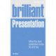 Brilliant Presentation: What the best presenters know, do and say