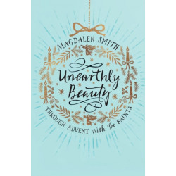 Unearthly Beauty: Through Advent with the Saints