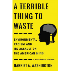 A Terrible Thing to Waste: Environmental Racism and Its Assault on the American Mind