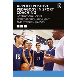 Applied Positive Pedagogy in Sport Coaching: International Cases