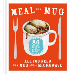 Meal in a Mug: 80 fast, easy recipes for hungry people - all you need is a mug and a microwave