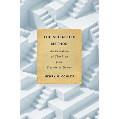 The Scientific Method: An Evolution of Thinking from Darwin to Dewey