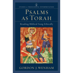 Psalms as Torah – Reading Biblical Song Ethically: Reading Biblical Song Ethically