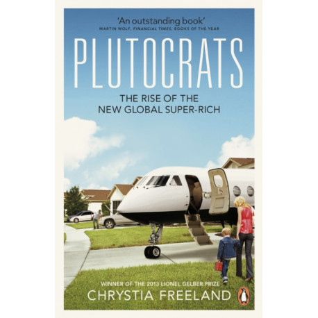 Plutocrats: The Rise of the New Global Super-Rich