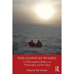 Philosophy by Women: 22 Philosophers Reflect on Philosophy and Its Value