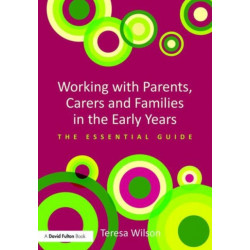 Working with Parents, Carers and Families in the Early Years: The essential guide