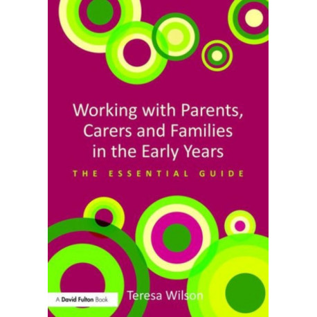 Working with Parents, Carers and Families in the Early Years: The essential guide