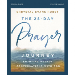 The 28-Day Prayer Journey Bible Study Guide: Enjoying Deeper Conversations with God