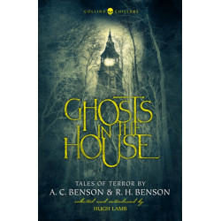 Ghosts in the House: Tales of Terror by A. C. Benson and R. H. Benson