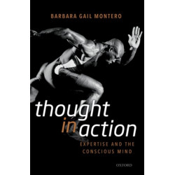 Thought in Action: Expertise and the Conscious Mind