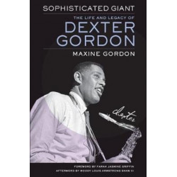 Sophisticated Giant: The Life and Legacy of Dexter Gordon