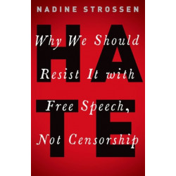 HATE: Why We Should Resist it With Free Speech, Not Censorship