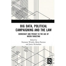 Big Data, Political Campaigning and the Law: Democracy and Privacy in the Age of Micro-Targeting