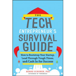 The Tech Entrepreneur's Survival Guide: How to Bootstrap Your Startup, Lead Through Tough Times, and Cash In for Success