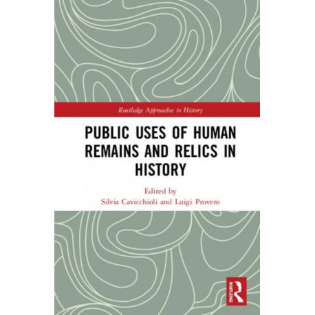Public Uses of Human Remains and Relics in History