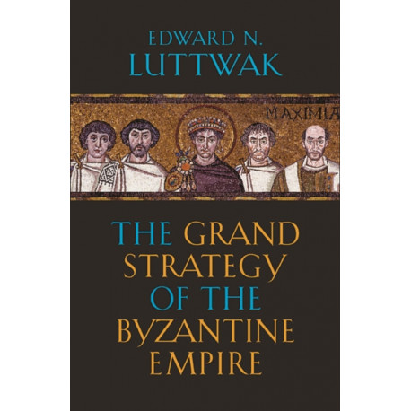The Grand Strategy of the Byzantine Empire