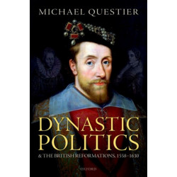 Dynastic Politics and the British Reformations, 1558-1630