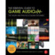 The Essential Guide to Game Audio: The Theory and Practice of Sound for Games