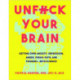 Unfuck Your Brain: Using Science To Get Over Anxiety, Depression, Anger, Freak-Outs, and Triggers