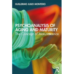 Psychoanalysis of Aging and Maturity: The Concept of Maturescence