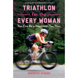 Triathlon for the Every Woman: You Can Be a Triathlete. Yes. You.