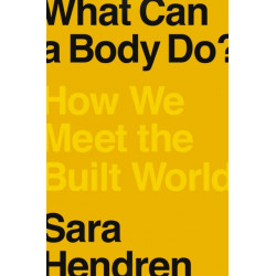 What Can a Body Do?: How We Meet the Built World