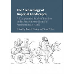 The Archaeology of Imperial Landscapes: A Comparative Study of Empires in the Ancient Near East and Mediterranean World