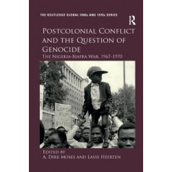 Postcolonial Conflict and the Question of Genocide: The Nigeria-Biafra War, 1967–1970