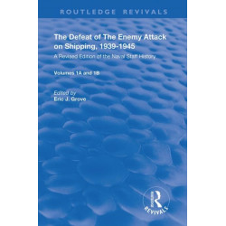 The Defeat of the Enemy Attack upon Shipping, 1939–1945: A Revised Edition of the Naval Staff History