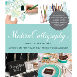 Modern Calligraphy: Everything You Need to Know to Get Started in Script Calligraphy