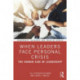 When Leaders Face Personal Crisis: The Human Side of Leadership