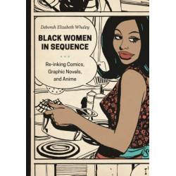 Black Women in Sequence: Re-inking Comics, Graphic Novels, and Anime