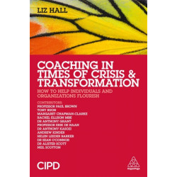 Coaching in Times of Crisis and Transformation: How to Help Individuals and Organizations Flourish